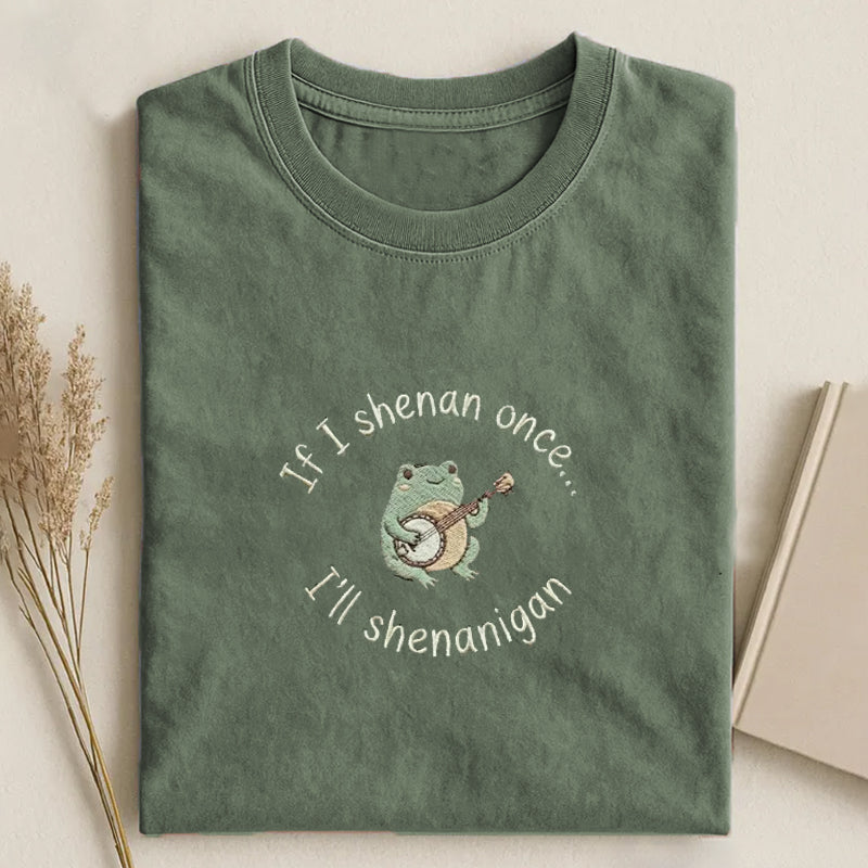 If I Shenan Once I'll Shenanigan Embroidered T-shirt Green