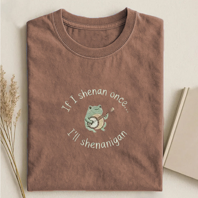 If I Shenan Once I'll Shenanigan Embroidered T-shirt Brown