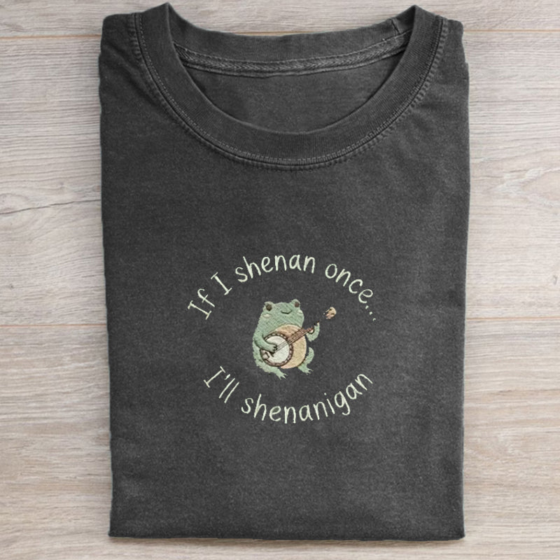 If I Shenan Once I'll Shenanigan Embroidered T-shirt Black
